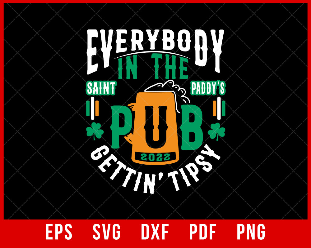 Everybody in The Pub Gettin Tipsy Saint Patrick’s Day St Paddy’s 2022 SVG Cutting File Digital Download  