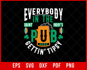 Everybody in The Pub Gettin Tipsy Saint Patrick’s Day St Paddy’s 2022 SVG Cutting File Digital Download  