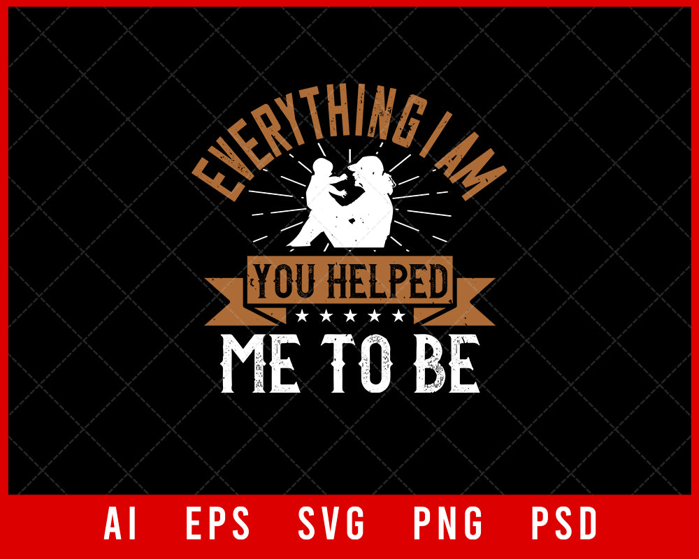 Everything I am you helped me to Be Mother’s Day Editable T-shirt Design Ideas Digital Download File