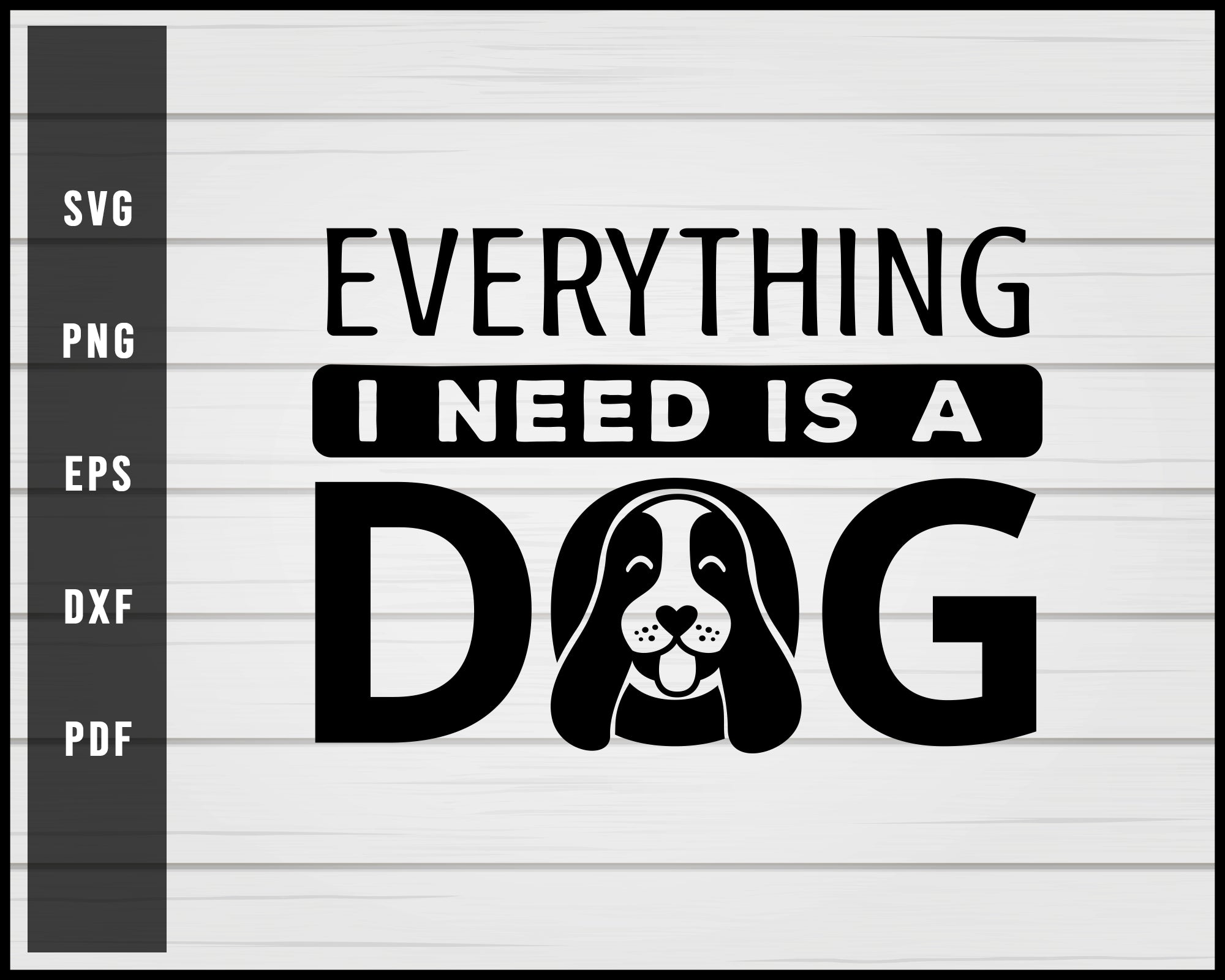 Everything I Need Is A Dog svg png Silhouette Design – Creativedesignmaker everything-i-need-is-a-dog-svg-png-silhouette-design-creativedesignmaker