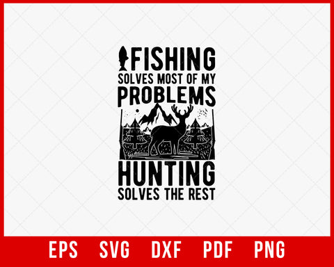 Fishing Solves Most of My Problems Hunting Solves the Rest Funny SVG Cutting File Digital Download