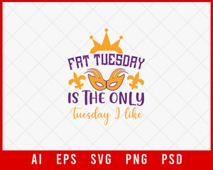 Fat Tuesday is the Only Tuesday I Like Funny Mardi Gras Editable T-shirt Design Digital Download File