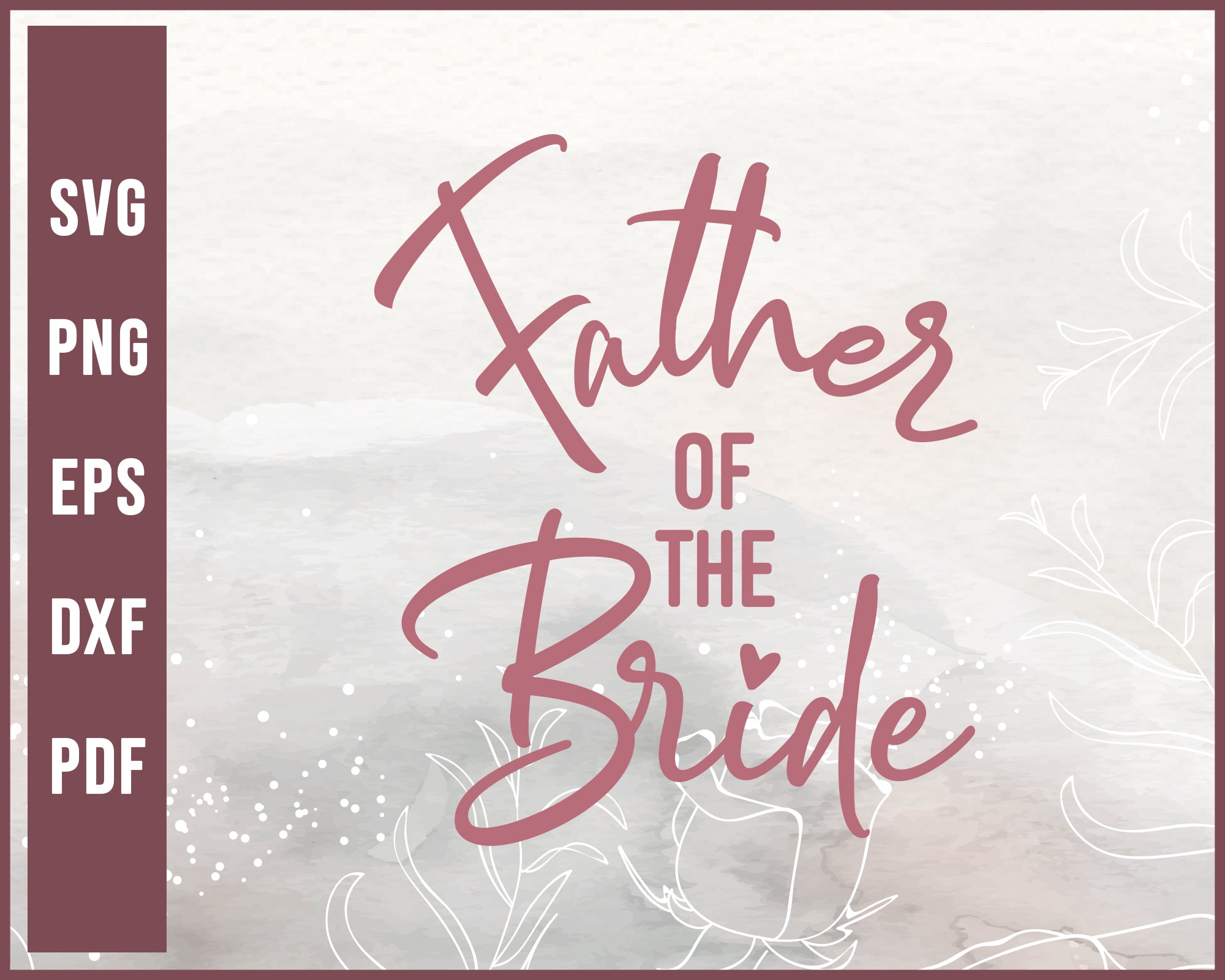 Father Of The Bride Wedding svg Designs For Cricut Silhouette And eps png Printable Files