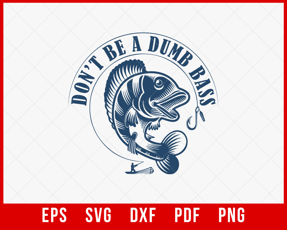 Don't Be a Dumb Bass, Father's Day Fishing T shirt, Humor Angling Shirt, Punny Gag Meme Fisherman Loose Fit Tee, Joke Fishing Gifts T-Shirt Design Fishing SVG Cutting File Digital Download  