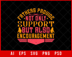 Fathers Provide Not Only Support but Also Encouragement Parents Day Editable T-shirt Design Digital Download File