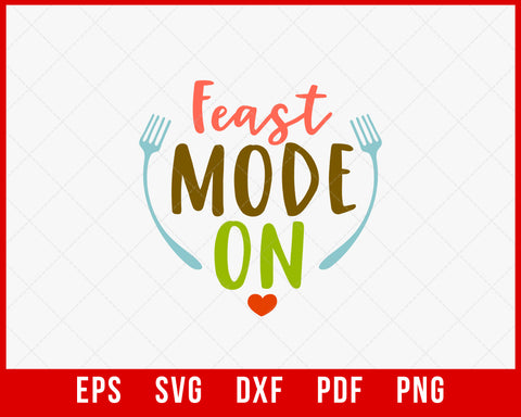Feast Mode On Funny Gobble Gobble Thanksgiving SVG Cutting File Digital Download