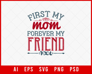 First My Mom Forever My Friend Mother’s Day Editable T-shirt Design Ideas Digital Download File