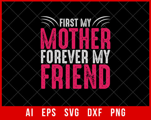 First My Mother Forever My Friend Mother’s Day SVG Cut File for Cricut Silhouette Digital Download