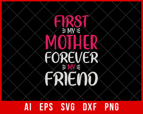 First My Mother Forever My Friend Mother’s Day SVG Cut File for Cricut Silhouette Digital Download