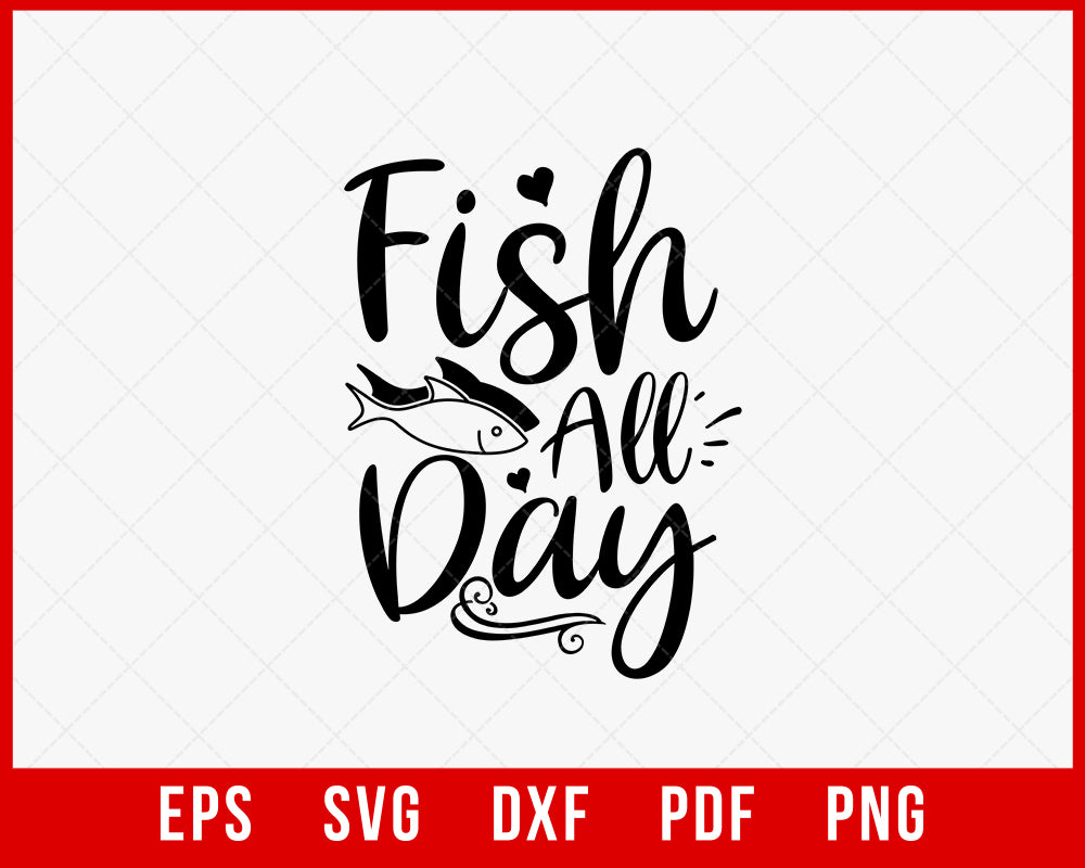 Fish All Day Funny Fishing T-Shirt Design Digital Download File