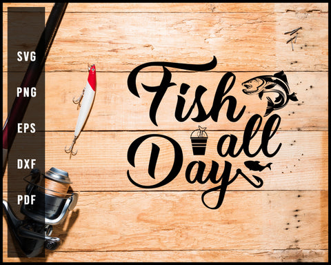 Fish All Day svg png Silhouette Designs For Cricut And Printable Files