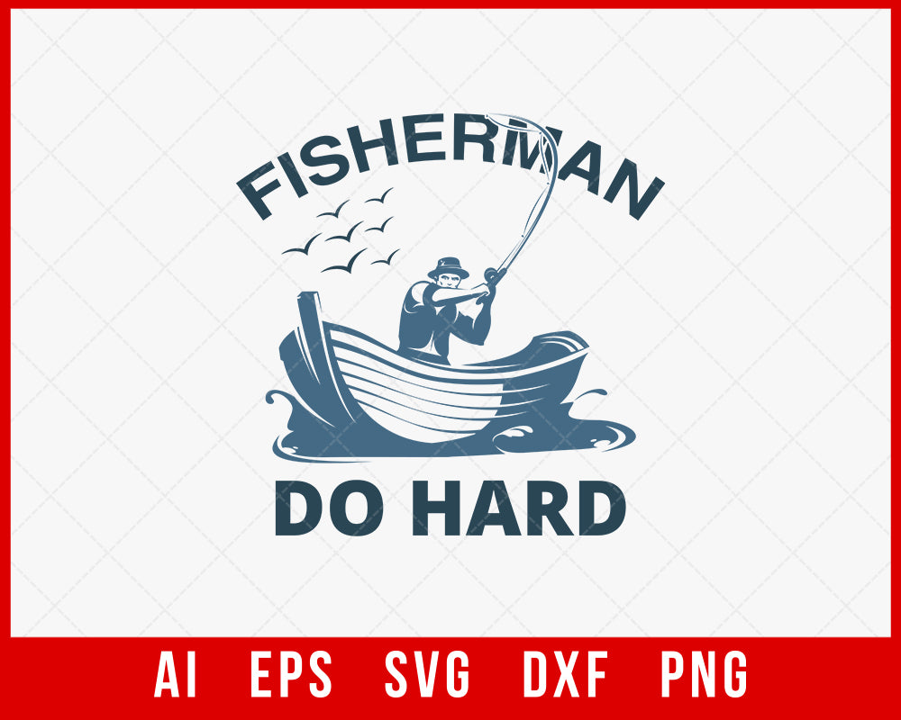 Fisher Man Do Hard Funny Fishing T-shirt Design Digital Download File