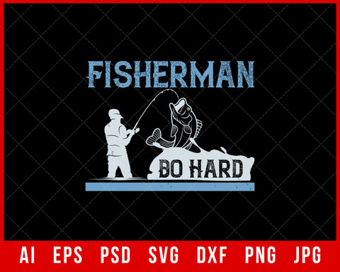 Fisherman Do Hard Funny Fishing Editable T-Shirt Design Digital Download File