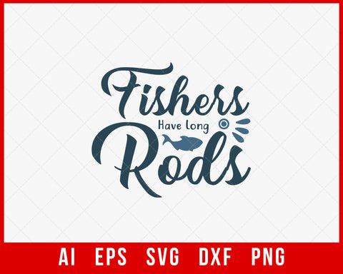 Fishers Have Long Rods Funny Fishing T-shirt Design Digital Download File