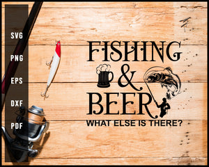 Fishing And Beer What Else Is There svg png Silhouette Designs For Cricut And Printable Files