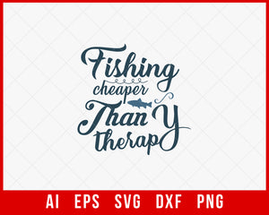 Fishing Cheaper Than Therapy Funny T-shirt Design Digital Download File