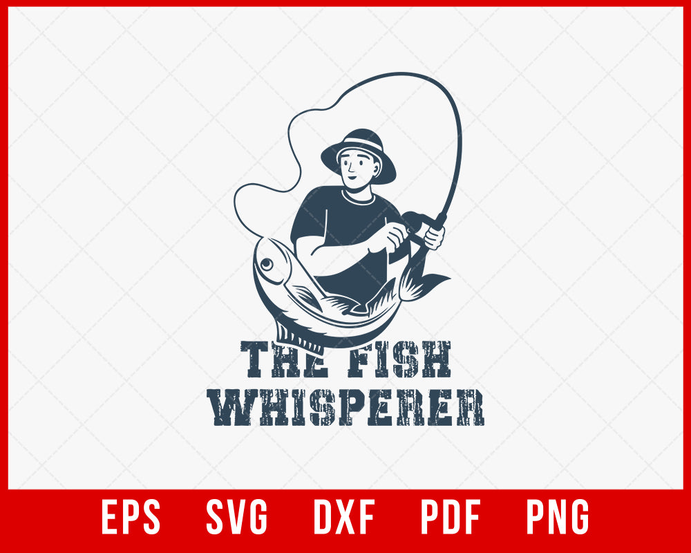 Funny Fishing Shirt, Fishing Graphic Tee, Fisherman Gifts, Present For fisherman, The Fish Whisperer T-shirt Design Fishing SVG Cutting File Digital Download  