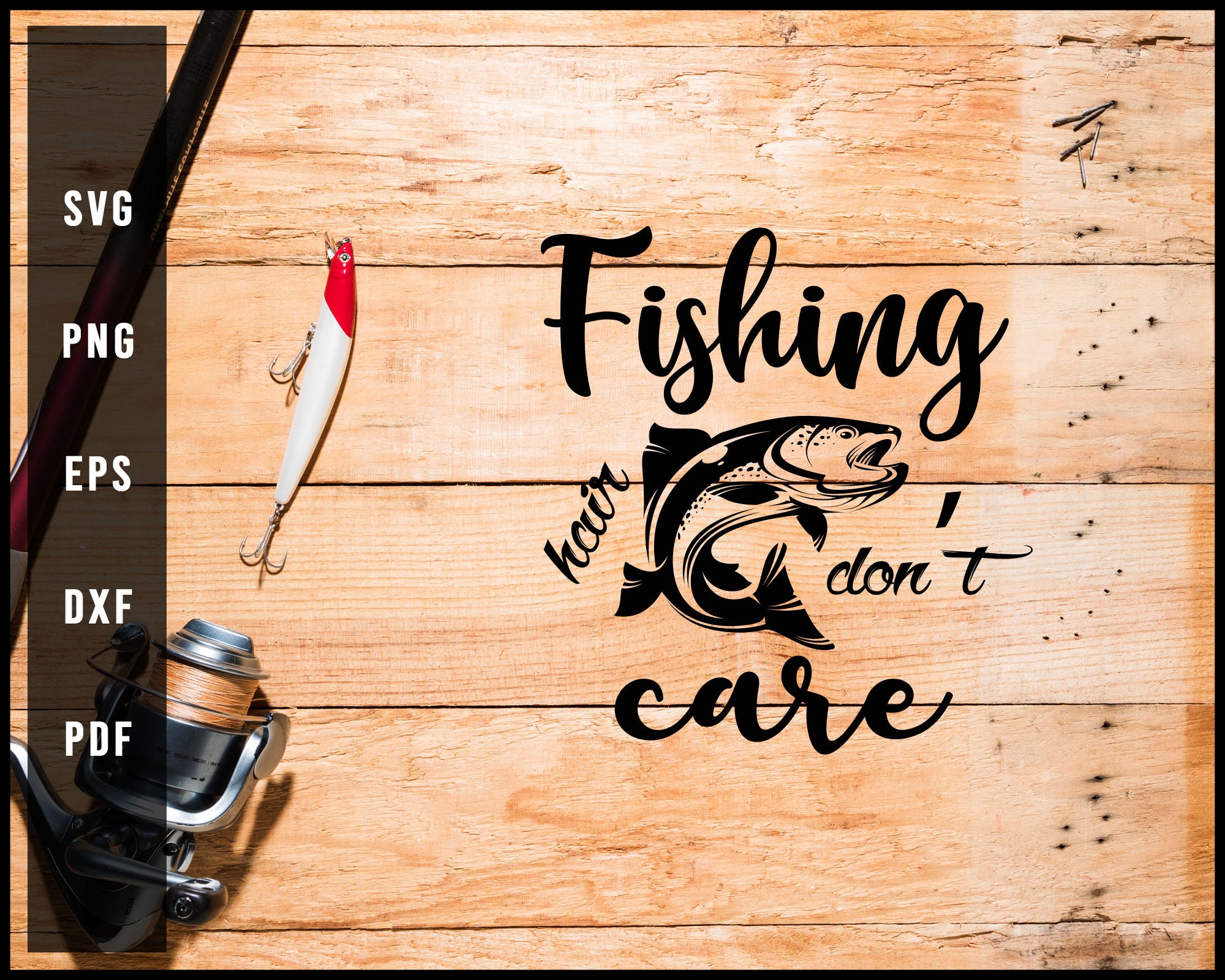 Fishing Hair Don't Care svg png Silhouette Designs For Cricut And Prin –  Creativedesignmaker