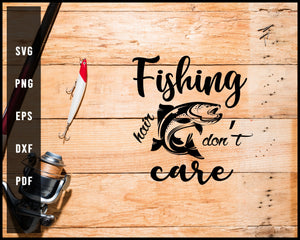 Fishing Hair Don't Care svg png Silhouette Designs For Cricut And Printable Files