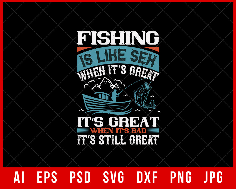 Fishing Is Like Sex When Its Great Funny Editable T-Shirt Design Digital Download File