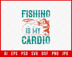 Fishing Is My Cardio Funny Editable T-Shirt Design Digital Download File