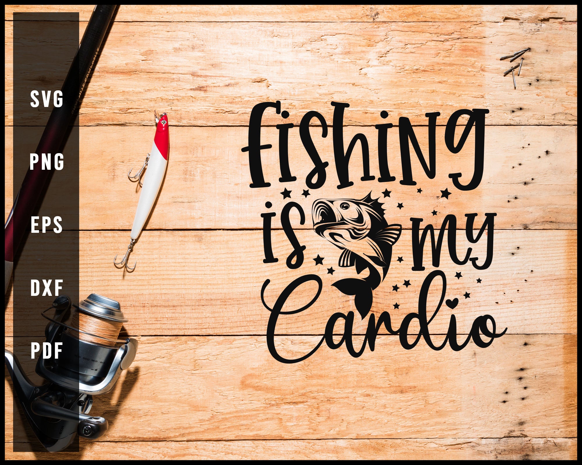 Fishing Is My Cardio svg png Silhouette Designs For Cricut And Printable Files