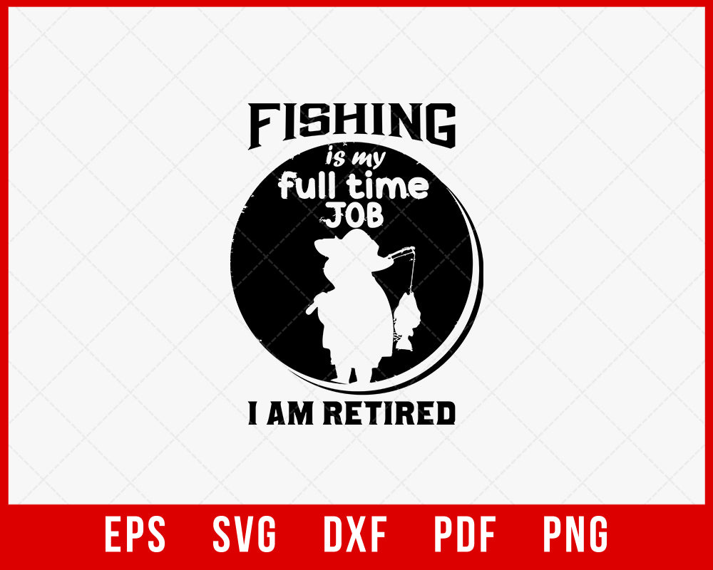 Fishing Is My Full Time Job Funny Outdoor T-Shirt Design Digital Download File