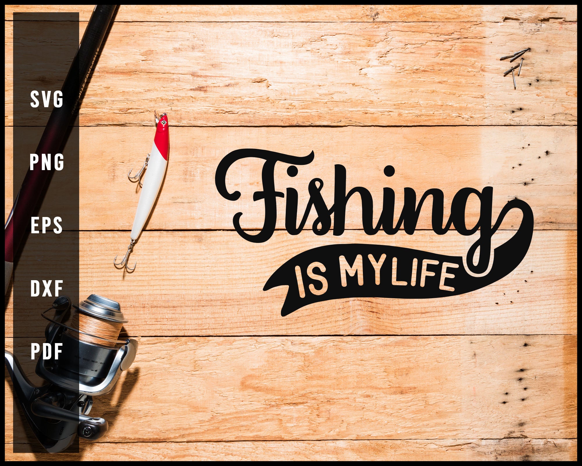 Fishing Is My Life svg png Silhouette Designs For Cricut And Printable Files