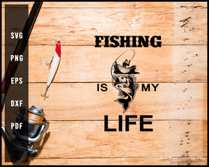 Fishing Is My Life svg png Silhouette Designs For Cricut And Printable Files