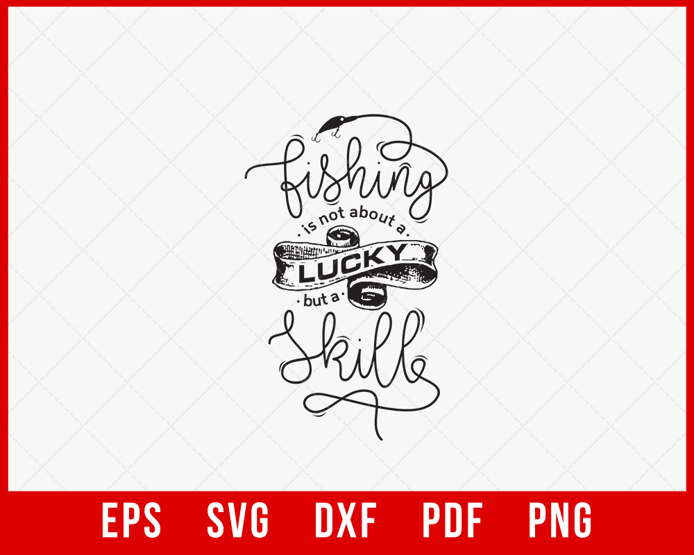 Fishing Is Not About a Lucky but a Skill Funny Outdoor T-Shirt Design Digital Download File