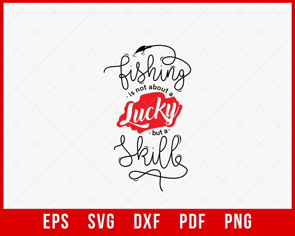 Fishing Is Not About a Lucky but a Skill Funny Outdoor T-Shirt Design Digital Download File