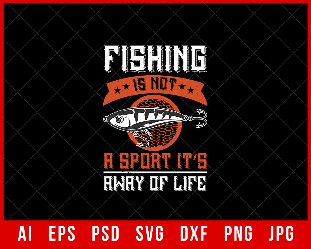 Fishing Is Not a Sport It’s Away of Life Funny Fishing Editable T-shirt Design Digital Download File