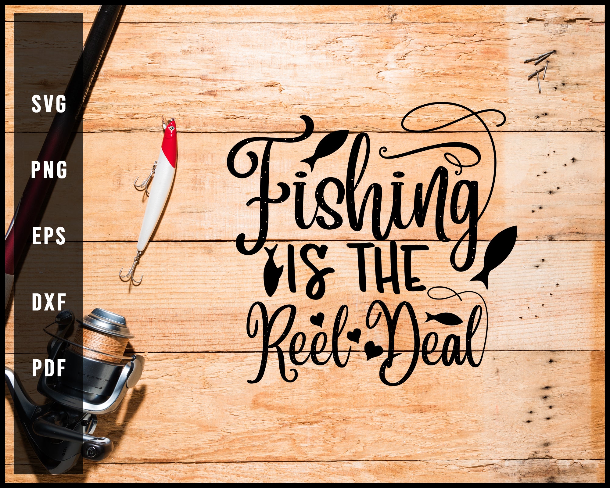 Fishing Is The Reel Deal svg png Silhouette Designs For Cricut And