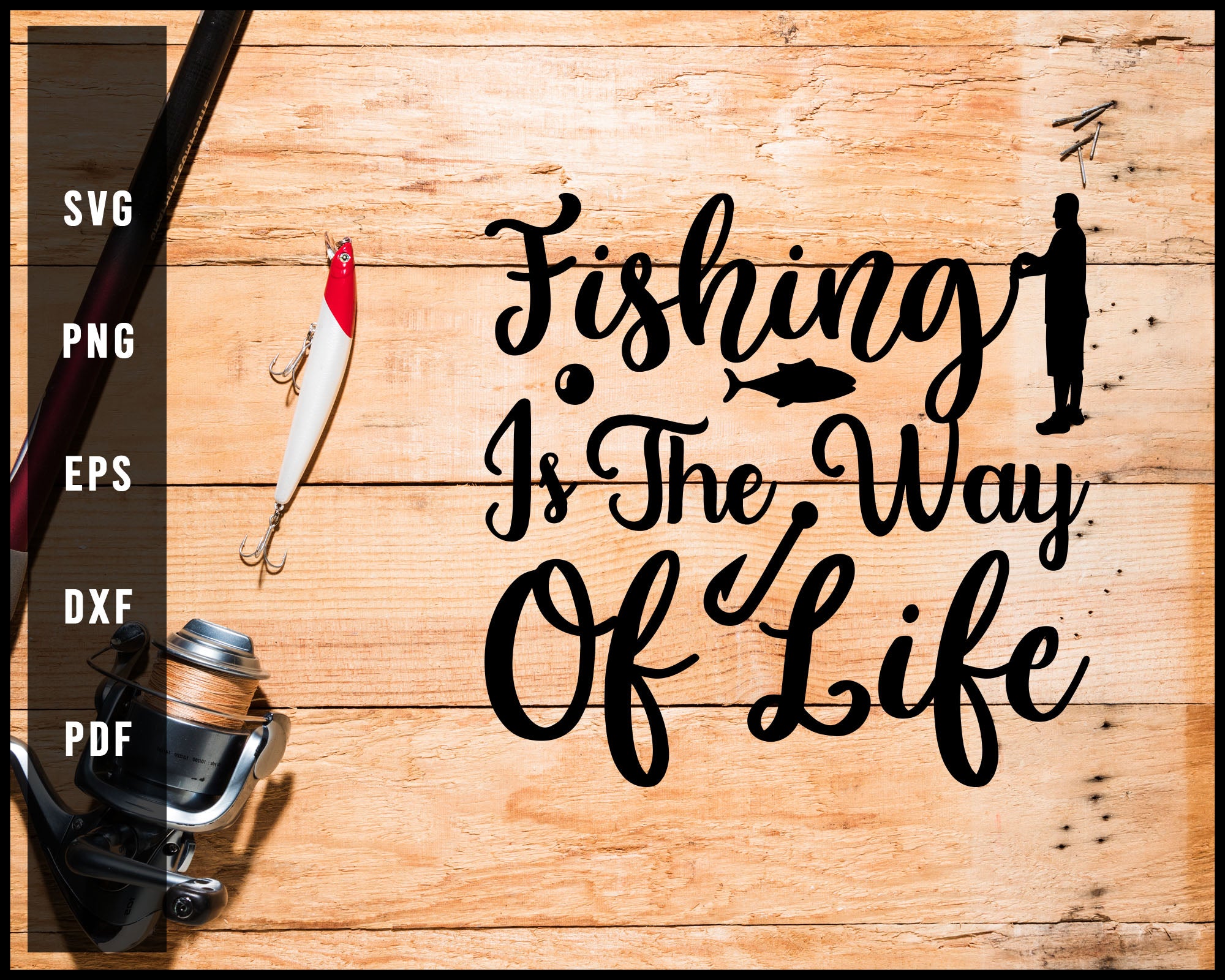 Fishing Is The Way Of Life svg png Silhouette Designs For Cricut And Printable Files