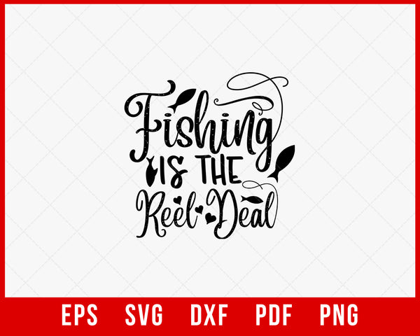 Fishing Is the Reel Deal Funny Outdoor T-Shirt Design Digital Download File