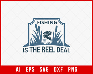 Fishing Is the Reel Deal Funny T-shirt Design Digital Download File