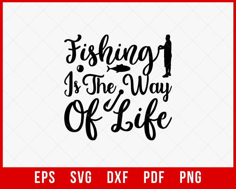 Fishing Is the Way of Life Funny Outdoor T-Shirt Design Digital Download File