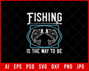 Fishing Is the Way to Be Funny Fishing Editable T-shirt Design Digital Download File