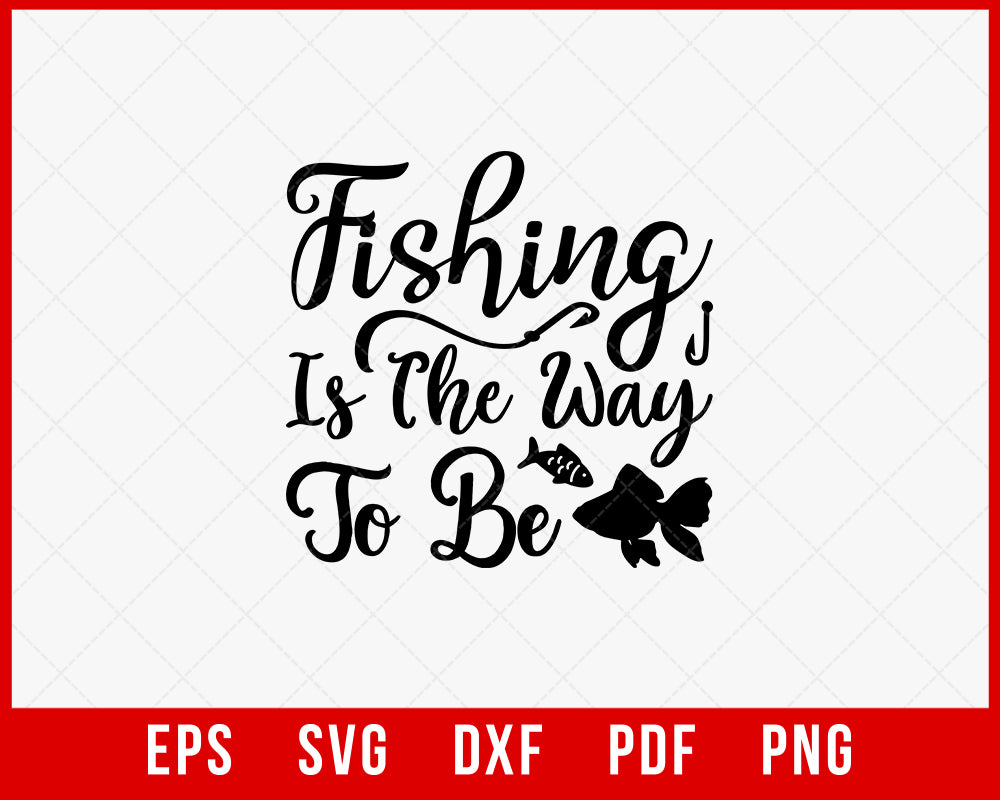 Fishing Is the Way to Be Funny Outdoor T-Shirt Design Digital Download File