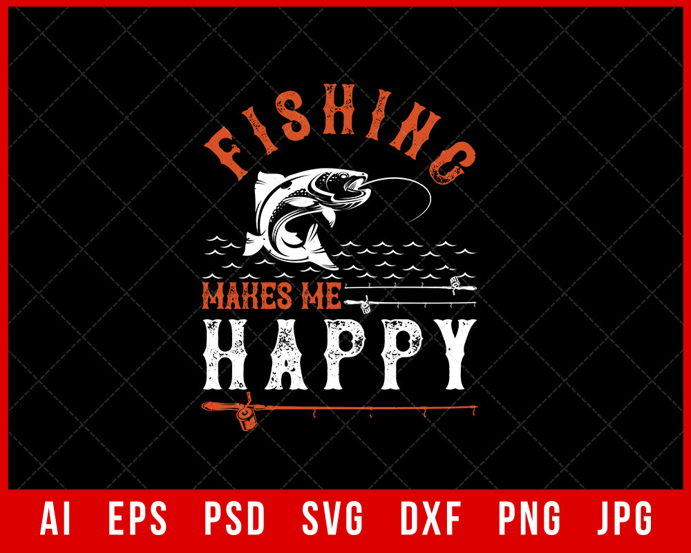 Fishing Makes Me Happy Funny Fishing Editable T-shirt Design Digital Download File