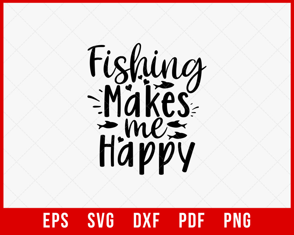 Fishing Makes Me Happy Funny Outdoor T-Shirt Design Digital Download File