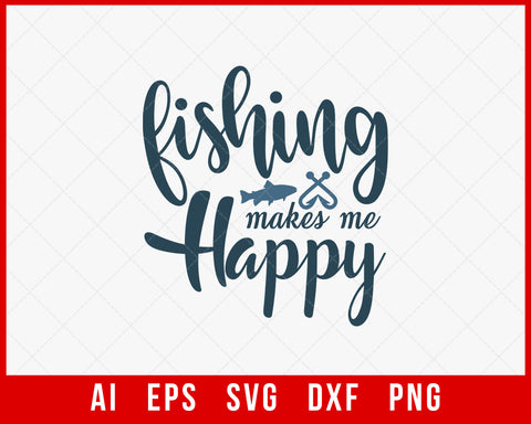 Fishing Makes Me Happy Funny T-shirt Design Digital Download File