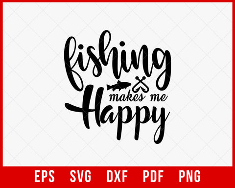 Fishing Makes Me Happy Funny Outdoor T-Shirt Design Digital Download File