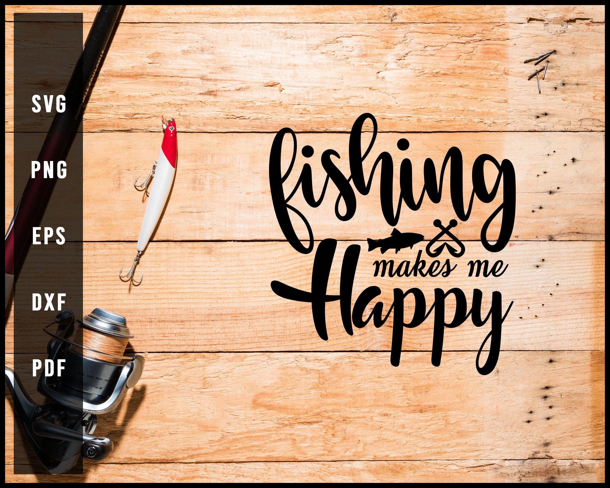 Fishing Makes Me Happy svg png Silhouette Designs For Cricut And Printable Files