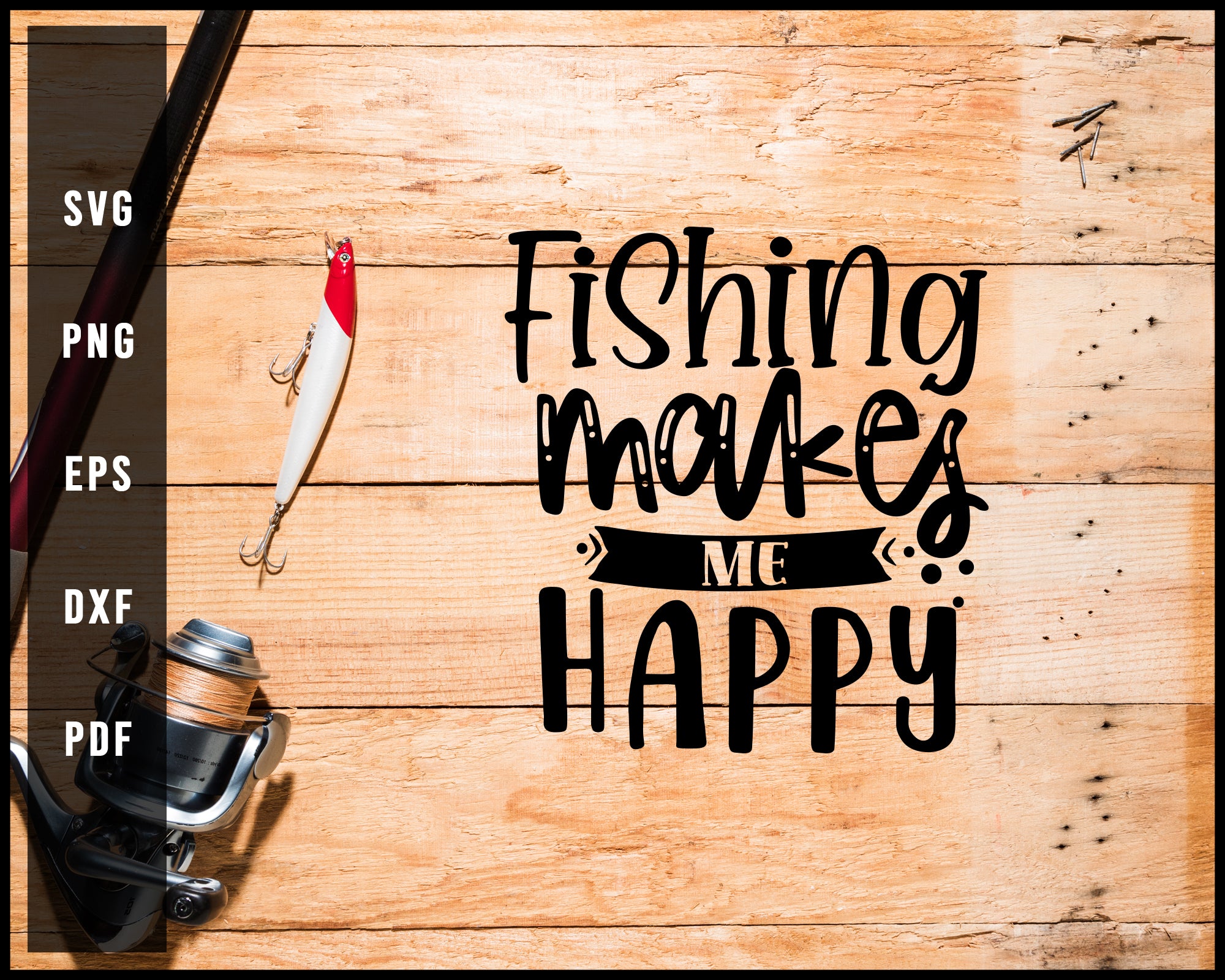 Fishing Makes Me Happy Cut File For Cricut Silhouette svg png Printable Files