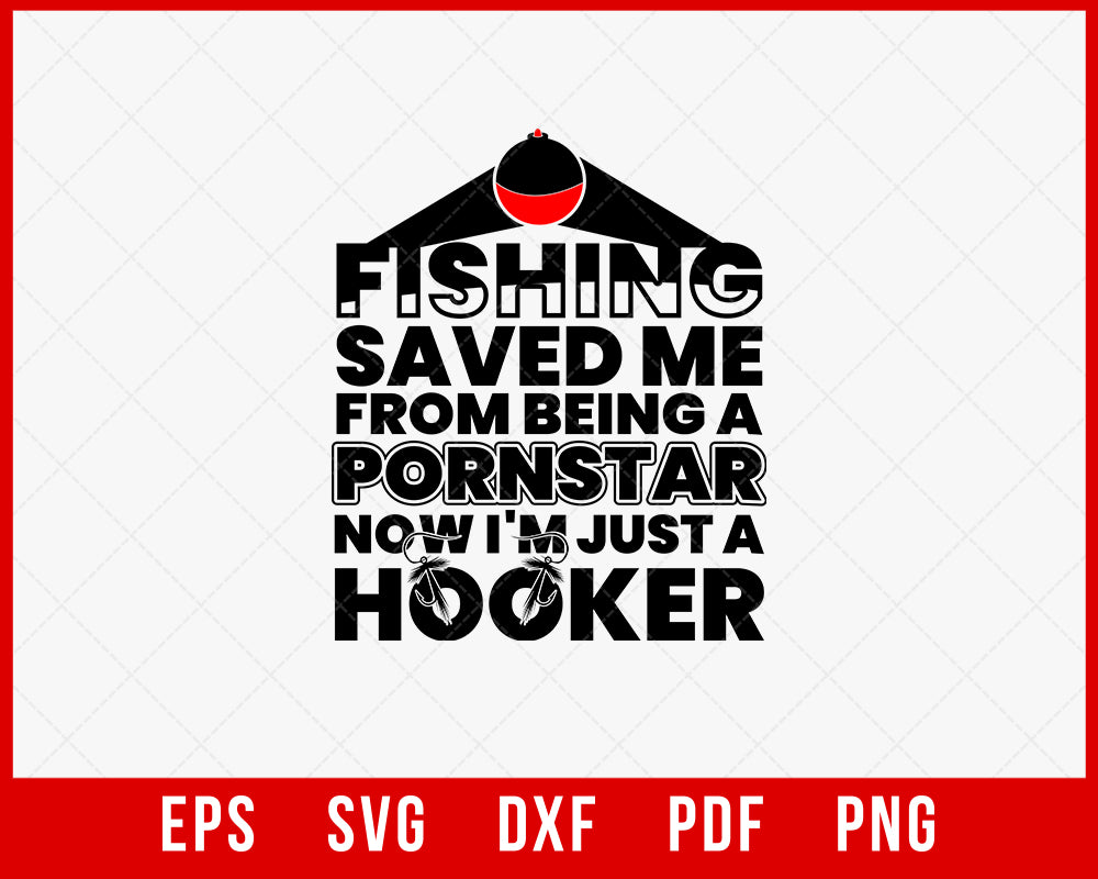 Fishing Save Me from Becoming a Pornstar Now I'm Just a Hooker Funny Outdoor T-Shirt Design Digital Download File