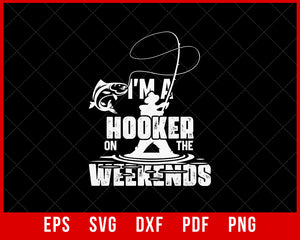 I'm a Hooker on the Weekends fishing games Funny Fishing T-shirt Design Fishing SVG Cutting File Digital Download   