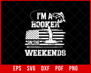 Fisherman I'm a Hooker on the Weekends fishing games T-shirt Design Fishing SVG Cutting File Digital Download   