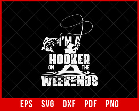 I'm a Hooker on the Weekends fishing games Funny Fishing T-shirt Design Fishing SVG Cutting File Digital Download   