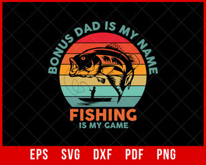 Men's Bonus Dad is My Name Fishing Game Shirt, Gift For Father's Day, Fishing T-Shirt, Bonus Dad T-shirt Design Dad Fishing SVG Cutting File Digital Download   